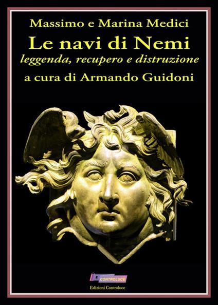 Le navi di Nemi. Leggenda, recupero e distruzione - Massimo Medici,Marina Medici - copertina