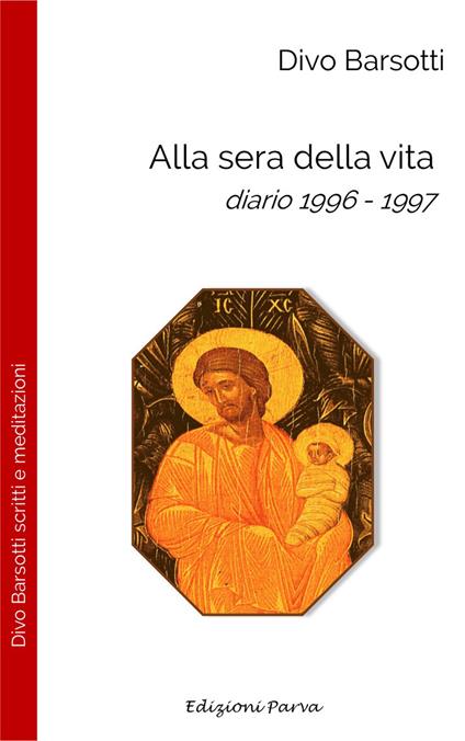 Alla sera della vita. Diario 1996-1997 - Divo Barsotti - copertina