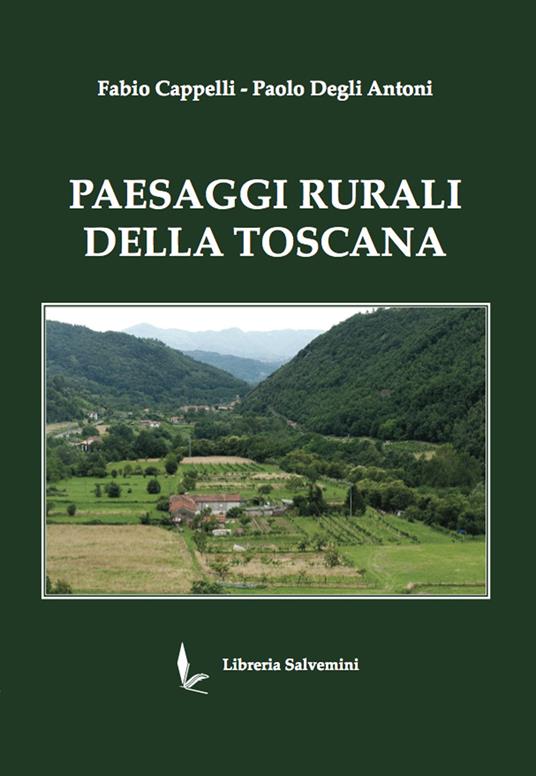 Paesaggi rurali della toscana. Ediz. illustrata - Fabio Cappelli,Paolo Degli Antoni - copertina