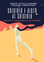 Suicidio e aiuto al suicidio. Diritto e psicoanalisi in dialogo