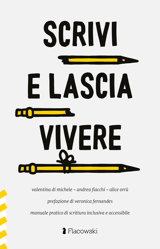 Scrivi e lascia vivere. Manuale pratico di scrittura inclusiva e accessibile - Valentina Di Michele,Andrea Fiacchi,Alice Orrù - copertina