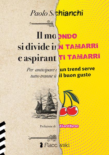 Il mondo si divide in tamarri e aspiranti tamarri. Per anticipare un trend serve tutto tranne il buongusto - Paolo Schianchi - copertina