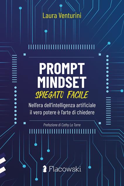 Prompt Mindset spiegato facile. Nell'era dell'intelligenza artificiale il vero potere è l'arte di chiedere - Laura Venturini - copertina