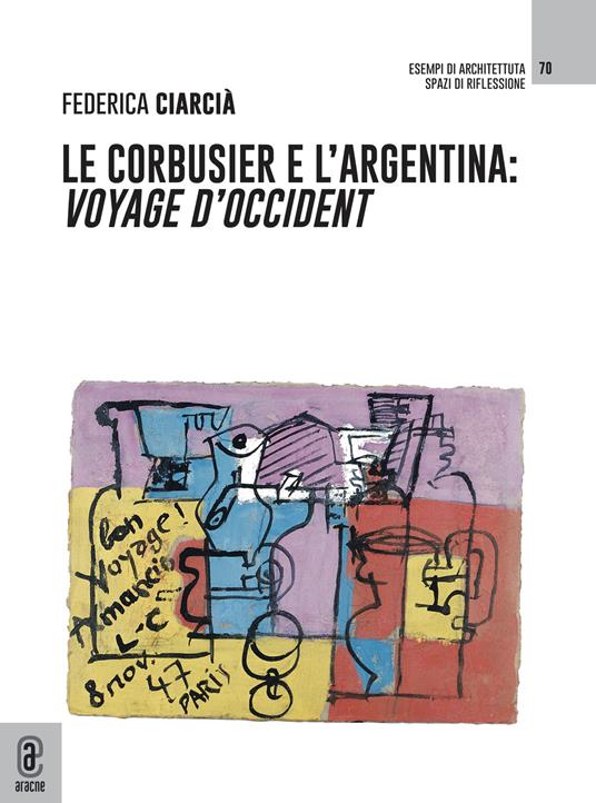 Le Corbusier e l'Argentina. Voyage d'Occident - Federica Ciarcià - copertina