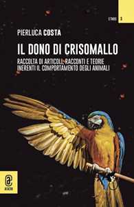 Il dono di Crisomallo. Raccolta di articoli, racconti e teorie inerenti il comportamento degli animali