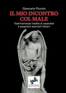 Il mio incontro col male. Testimonianze inedite di sacerdoti e sacerdoti esorcisti italiani