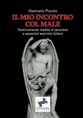 Il mio incontro col male. Testimonianze inedite di sacerdoti e sacerdoti esorcisti italiani - Giancarlo Piccolo - copertina