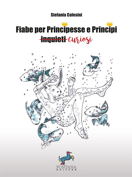 Fiabe per Principesse e Principi curiosi - Stefania Calesini,Marcello di Camillo - ebook