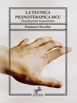 La tecnica pranoterapica MCC. Manuale pratico di pranoterapia