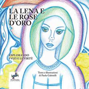 La Lena e la rose d'oro. Esplorando i vizi e le virtù