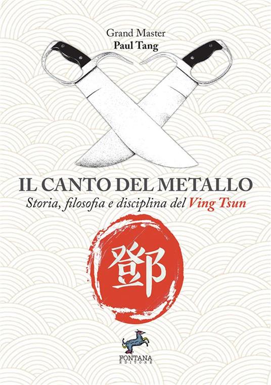 Il canto del metallo. Storia, filosofia e disciplina del Ving Tsun. Nuova ediz. - Paul Tang - copertina