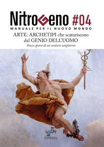 Nitrogeno. Manuale per il nuovo mondo. Vol. 4: Arte: archetipi che scaturiscono dal genio dell'uomo. Tracce sparse di un sentiero sempiterno
