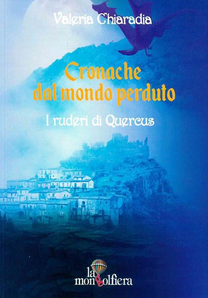 Cronache dal mondo perduto. Vol. 3: ruderi di Quercus, I. - Valeria Chiaradia - copertina