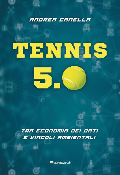 Tennis 5.0. Tra economia dei dati e vincoli ambientali - Andrea Canella - copertina