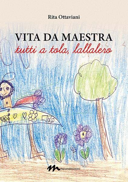 Vita da maestra. «Tutti a tola, lallalero» - Rita Ottaviani - copertina