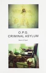 O.P.G. Criminal asylum. Ediz. illustrata