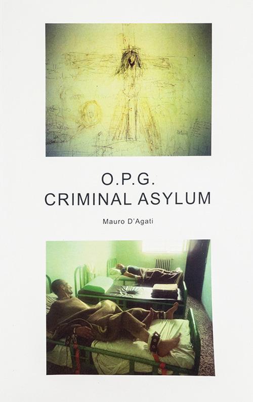 O.P.G. Criminal asylum. Ediz. illustrata - Mauro D'Agati - copertina