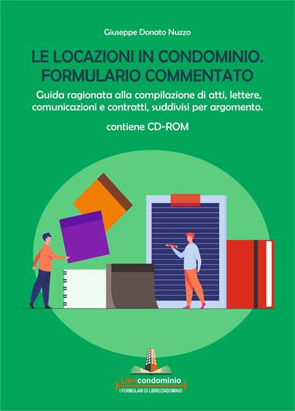 Le locazioni in condominio. Formulario commentato. Guida ragionata alla compilazione di atti, lettere, comunicazioni e contratti, suddivisi per argomento. Con CD-ROM - Giuseppe Donato Nuzzo - copertina