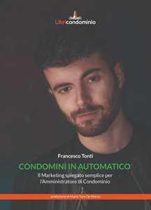 Condomini in automatico. Il marketing spiegato semplice per l'amministratore di condominio