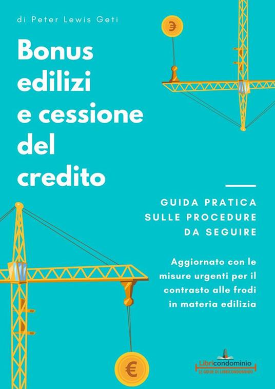 Bonus edilizi e cessione del credito. Guida pratica sulle procedure da seguire. Aggiornato con le misure urgenti per il contrasto alle frodi in materia edilizia - Peter Lewis Geti - copertina