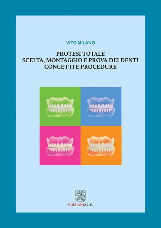 Protesi totale. Scelta, montaggio e prova dei denti. Concetti e procedure - Vito Milano - copertina