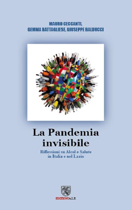 La pandemia Invisibile. Riflessioni su alcol e salute in Italia e nel Lazio - Mauro Ceccanti,Gemma Battagliese,Giuseppe Balducci - copertina