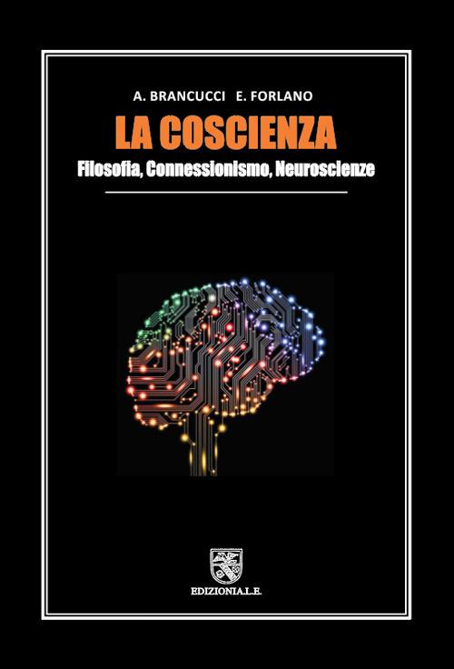 La coscienza. Filosofia, connessionismo, neuroscienze - Alfredo Brancucci,Enzo Forlano - copertina