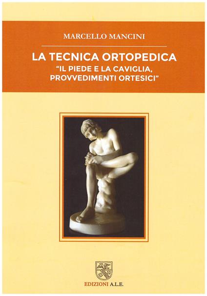 La tecnica ortopedica. Il piede e la caviglia, provvedimenti ortesici - Marcello Mancini - copertina