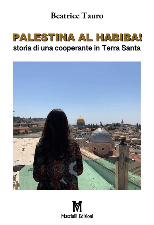 Palestina al habiba! Storia di una cooperante in Terra Santa - Beatrice Tauro - copertina