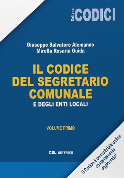 Il codice del segretario comunale e degli Enti Locali. Vol. 1 - Giuseppe Salvatore Alemanno,Mirella Rosaria Guida - copertina