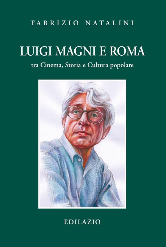 Luigi Magni e Roma tra cinema, storia e cultura popolare - Fabrizio Natalini - copertina