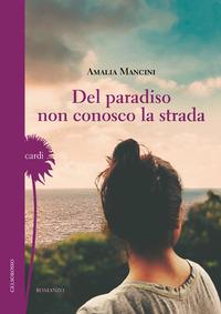 Del paradiso non conosco la strada - Amalia Mancini - copertina