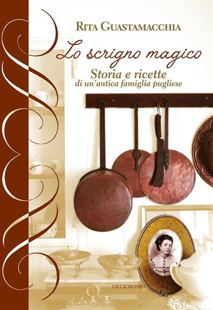 Lo scrigno magico. storia e ricette di un'antica famiglia pugliese - Rita Guastamacchia - copertina