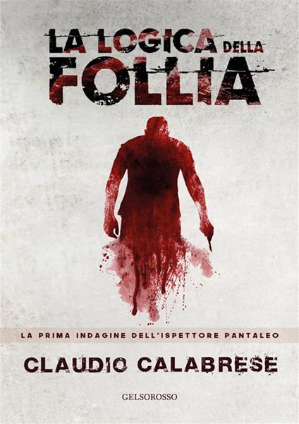 La logica della follia. La prima indagine dell'ispettore Pantaleo - Claudio Calabrese - copertina