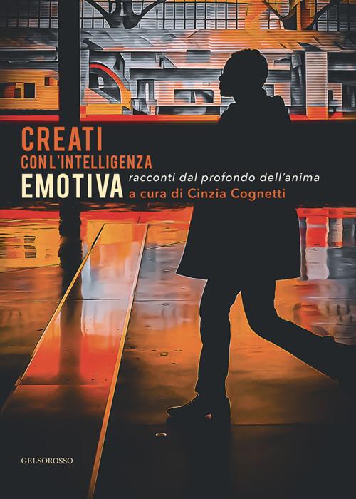 Creati con l'intelligenza emotiva. Racconti dal profondo dell'anima - copertina