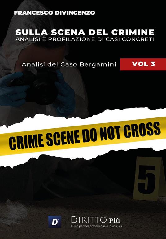 Sulla scena del crimine. Analisi e profilazione di casi concreti. Vol. 3: Analisi del caso Bergamini - Francesco Divincenzo - copertina