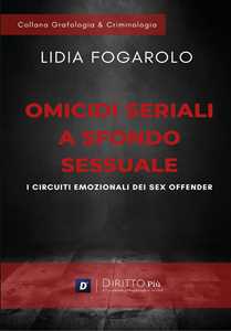 Omicidi seriali a sfondo sessuale. I circuiti emozionali dei sex offender