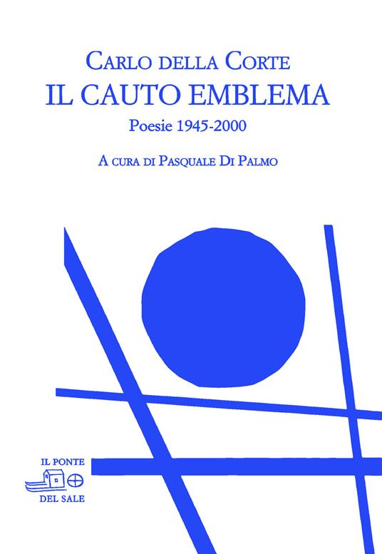 Il cauto emblema. Poesie 1945-2000 - Carlo Della Corte - copertina