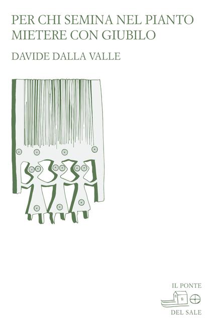 Per chi semina nel pianto: mietere nel giubilo - Davide Dalla Valle - copertina