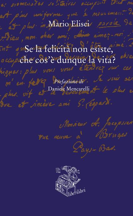 Se la felicità non esiste, che cos'è dunque la vita? - Mario Elisei - copertina