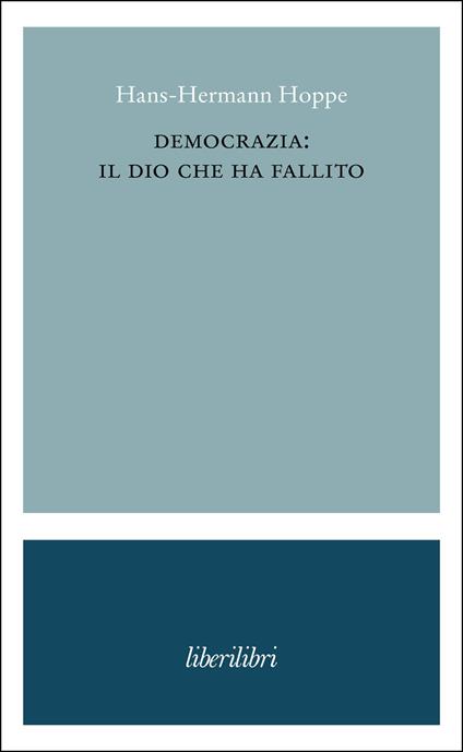 Democrazia: il dio che ha fallito - Hans-Hermann Hoppe - copertina
