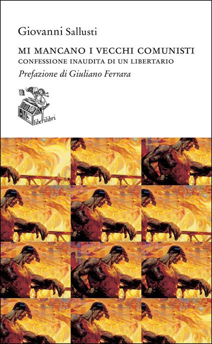 Mi mancano i vecchi comunisti. Confessione inaudita di un libertario - Giovanni Sallusti - copertina