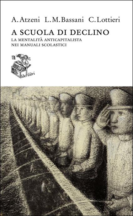 A scuola di declino. La mentalità anticapitalista nei manuali scolastici - Andrea Atzeni,Luigi Marco Bassani,Carlo Lottieri - copertina