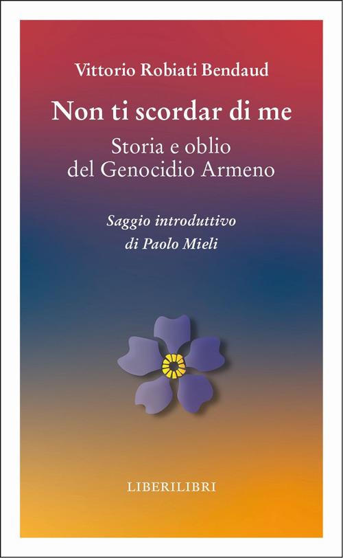 Non ti scordar di me. Storia e oblio del genocidio armeno - Vittorio Robiati Bendaud - copertina