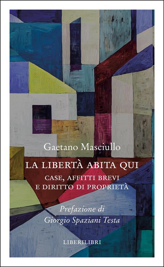 La libertà abita qui. Case, affitti brevi e diritto di proprietà - Gaetano Masciullo - copertina
