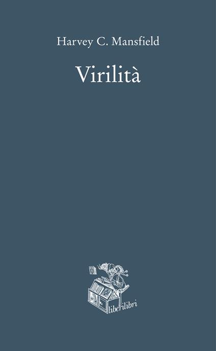 Virilità - Harvey C. Mansfield,Michele Silenzi,Stefania Coluccia,Lucia Cecilia Dapelli - ebook