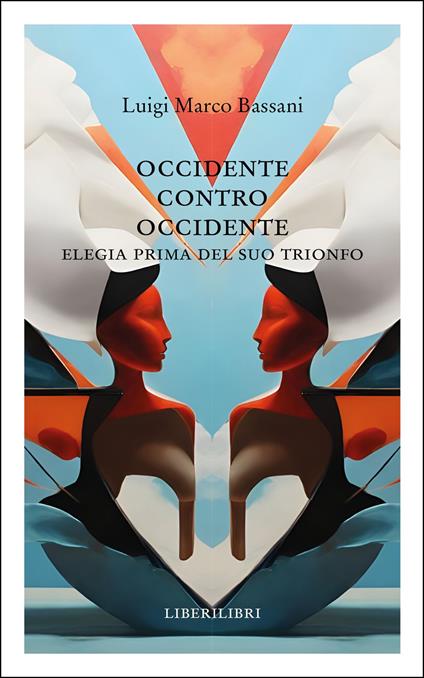 Occidente contro Occidente. Elegia prima del suo trionfo - Luigi Marco Bassani - copertina