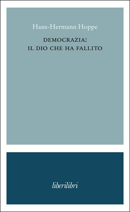 Democrazia: il dio che ha fallito - Hans-Hermann Hoppe,Alberto Mingardi - ebook