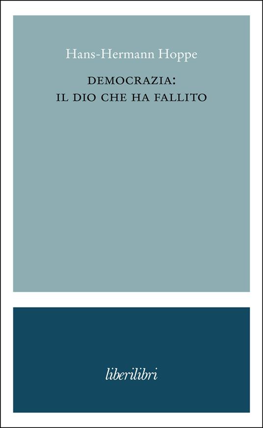 Democrazia: il dio che ha fallito - Hans-Hermann Hoppe,Alberto Mingardi - ebook