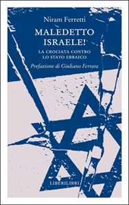 Libro Maledetto Israele! La crociata contro lo Stato ebraico Niram Ferretti
